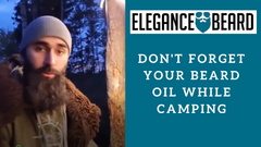 DON'T FORGET YOUR ELEGANCE BEARD OIL WHILE CAMPING